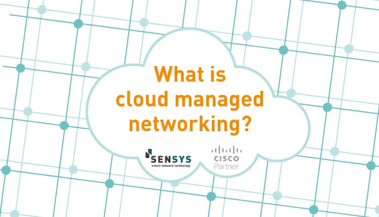 What is Cloud Managed Networking?
